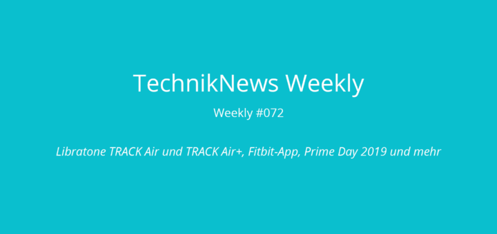 TechnikNews Weekly 072
