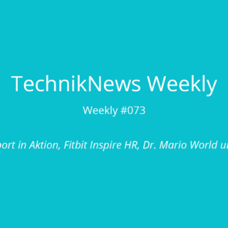 TechnikNews Weekly 073