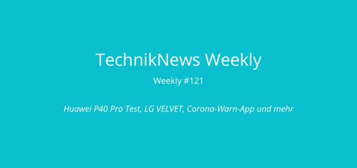TechnikNews Weekly 121