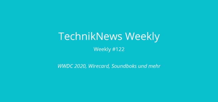 TechnikNews Weekly 122