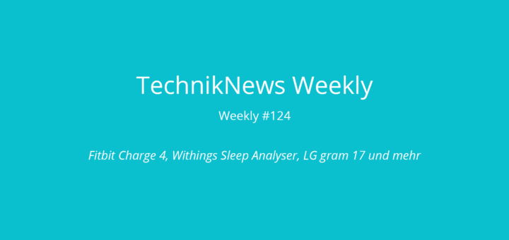 TechnikNews Weekly 124