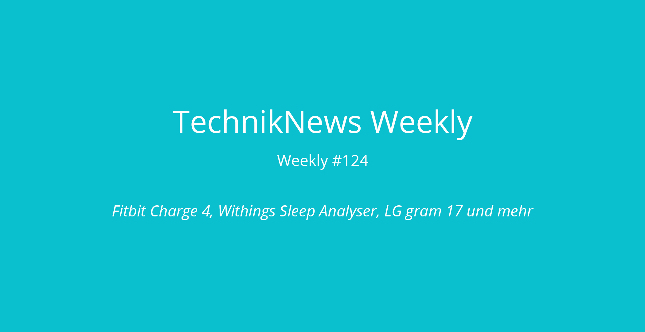 TechnikNews Weekly 124