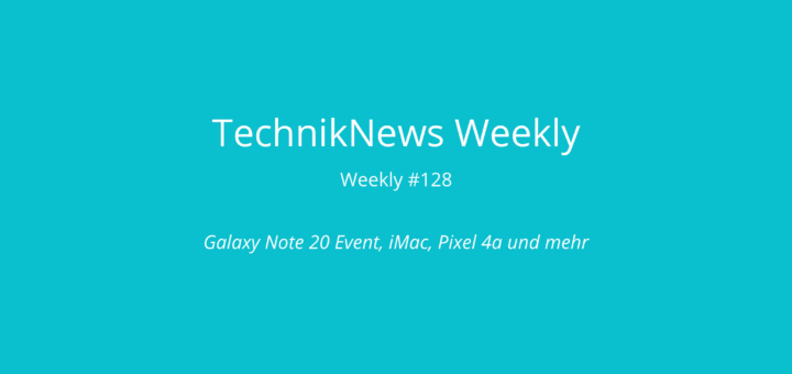 TechnikNews Weekly #128