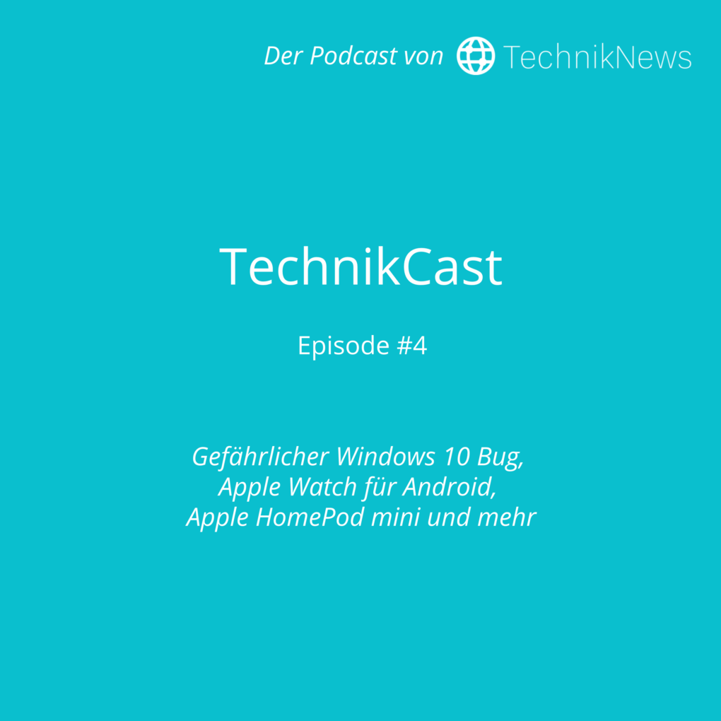 TechnikCast #4: Gefährlicher Windows 10 Bug, Apple Watch für Android, Apple HomePod mini und mehr