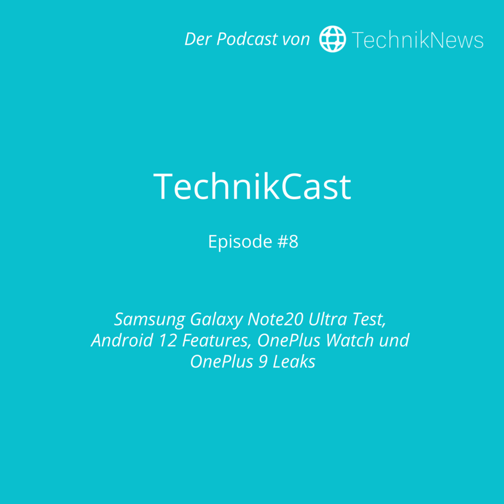 TechnikCast #8: Samsung Galaxy Note20 Ultra Test, Android 12 Features, OnePlus Watch und OnePlus 9 Leaks