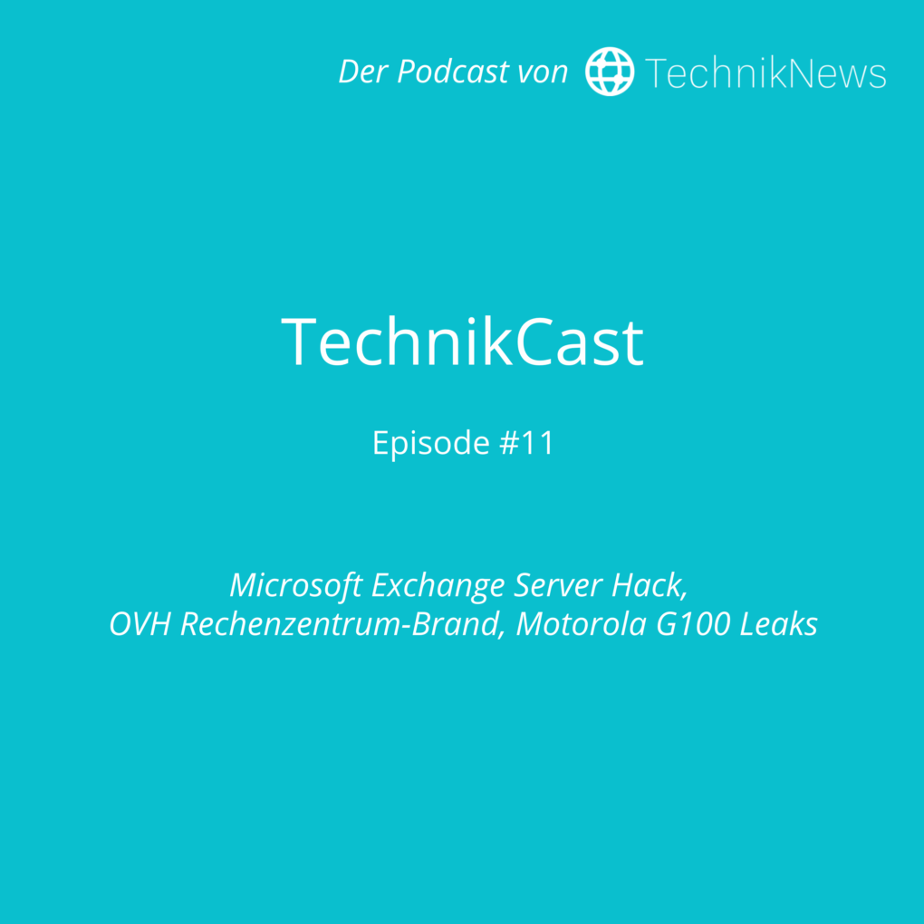 TechnikCast #11: Microsoft Exchange Server Hack, OVH Rechenzentrum-Brand, Motorola G100 Leaks