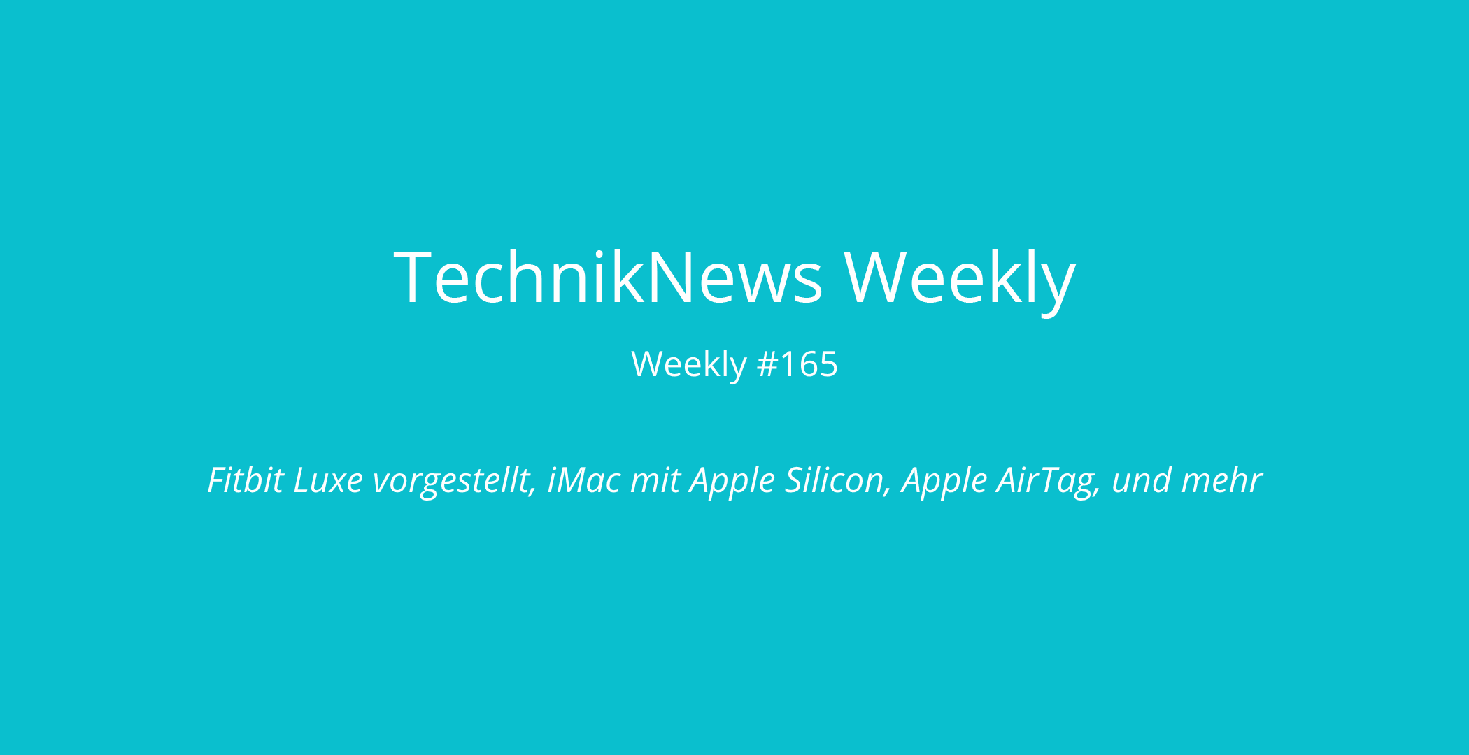 TechnikNews Weekly # 165