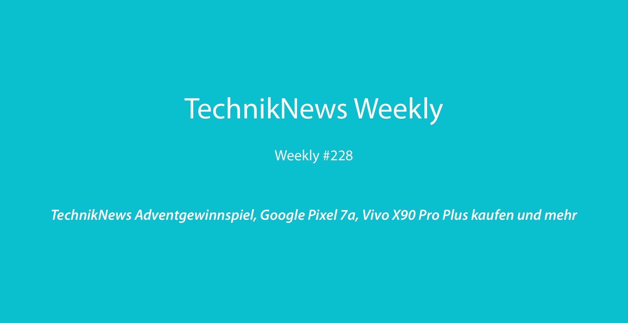 TechnikNews Weekly 228