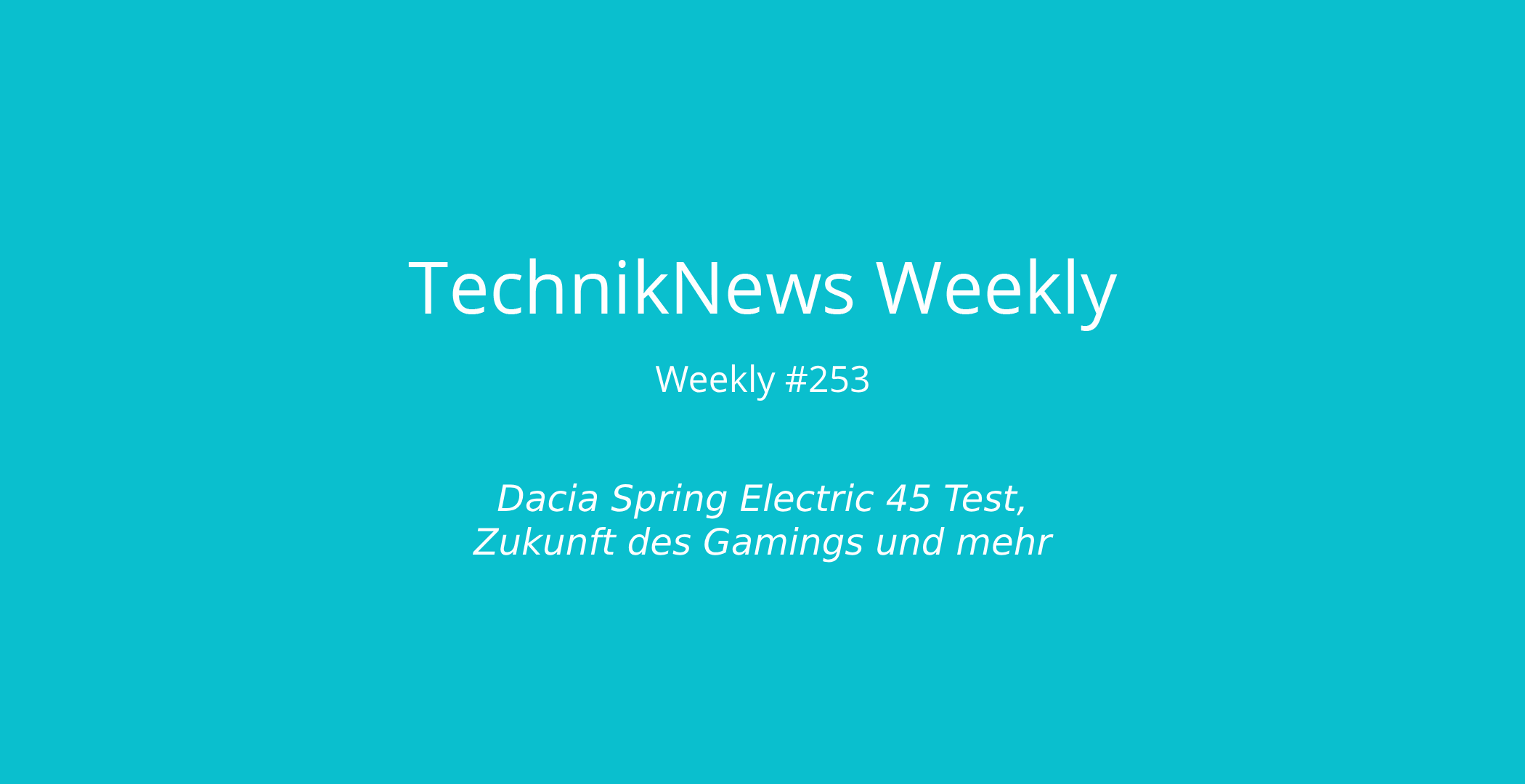 TechnikNews Weekly 253